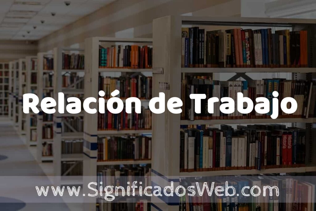 Concepto de Relación de Trabajo ✔️ Significado y Definición