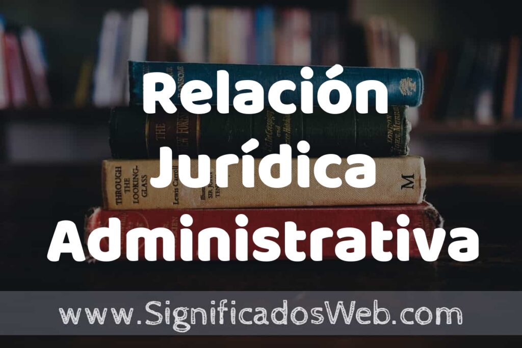 Concepto de Relación Jurídica Administrativa ▶️¿Que es? Definición y Significado
