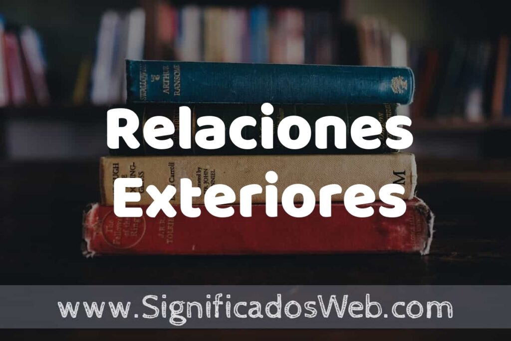 Concepto de Relaciones Exteriores ▶️¿Que es? Definición y Significado