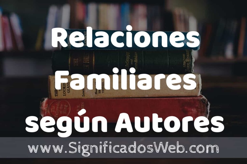 Concepto de Relaciones Familiares según Autores ▶️¿Que es? Definición y Significado