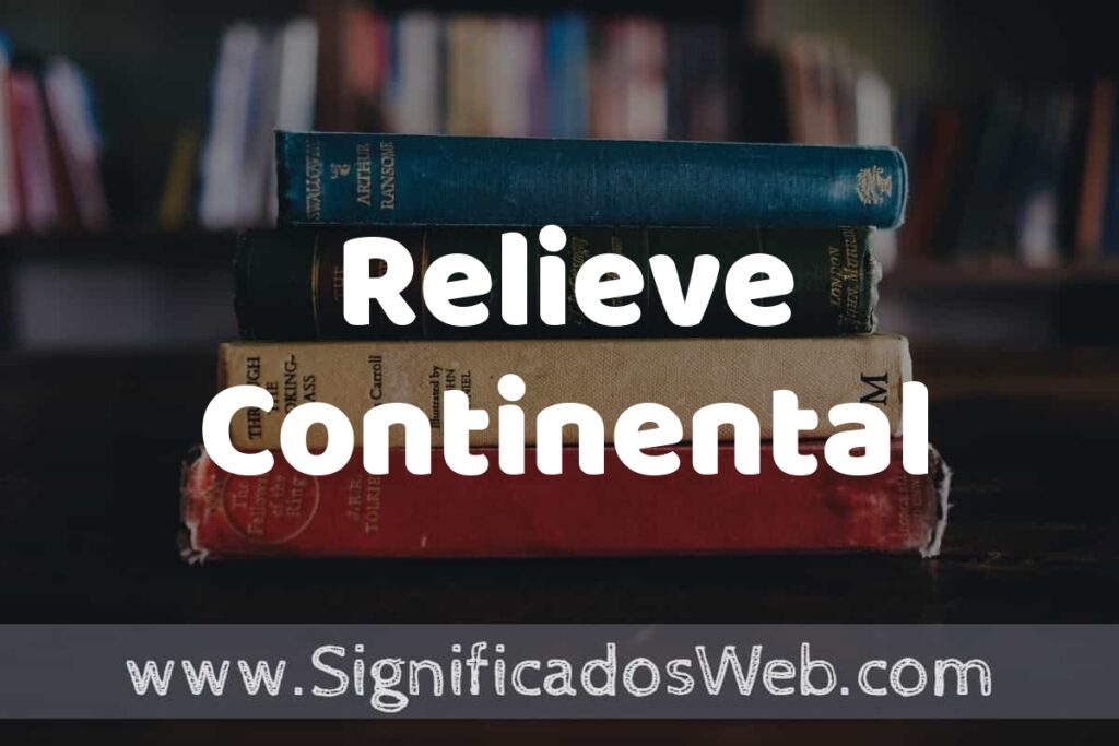 Concepto de Relieve Continental ▶️¿Que es? Definición y Significado