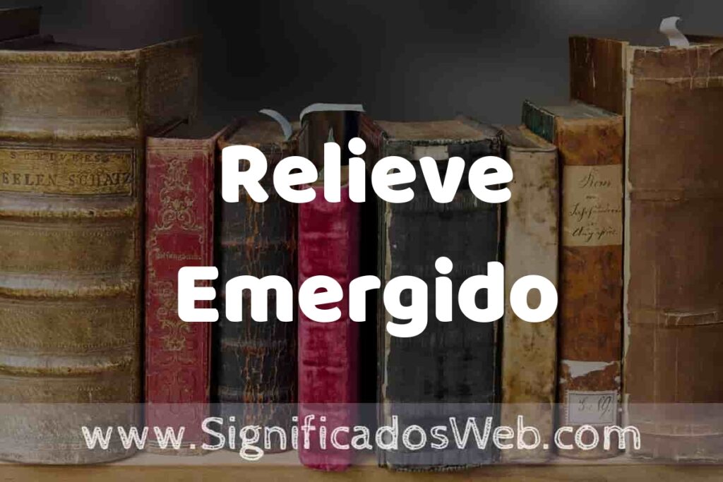 Definición de Relieve Emergido: Que es, 5 Ejemplos, Tipos y Para que Sirve + Sinónimo y Significado