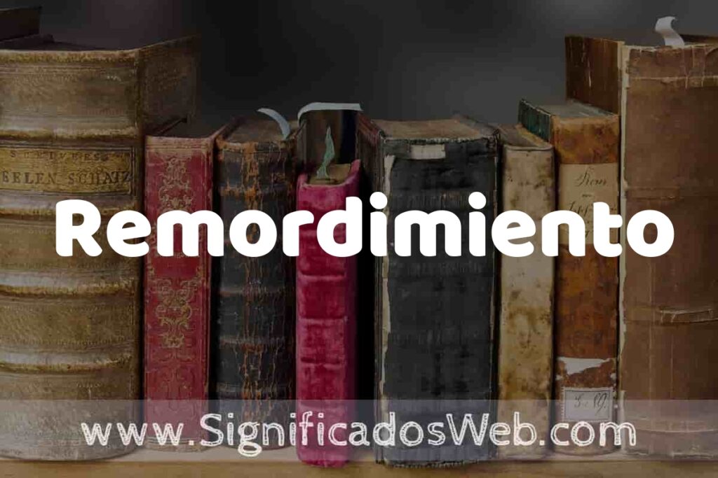 Definición de Remordimiento: Que es, 5 Ejemplos, Tipos y Para que Sirve + Sinónimo y Significado