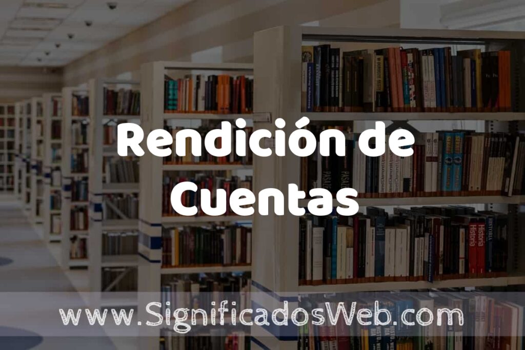 Concepto de Rendición de Cuentas ✔️ Significado y Definición