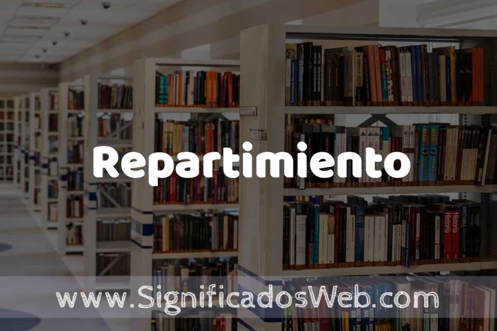 Concepto de Repartimiento ✔️ Significado y Definición