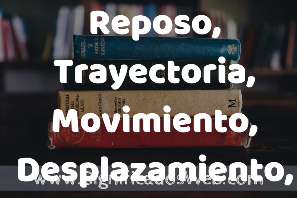 Concepto de Reposo, Trayectoria, Movimiento, Desplazamiento, Velocidad y Rapidez ▶️¿Que es? Definición y Significado