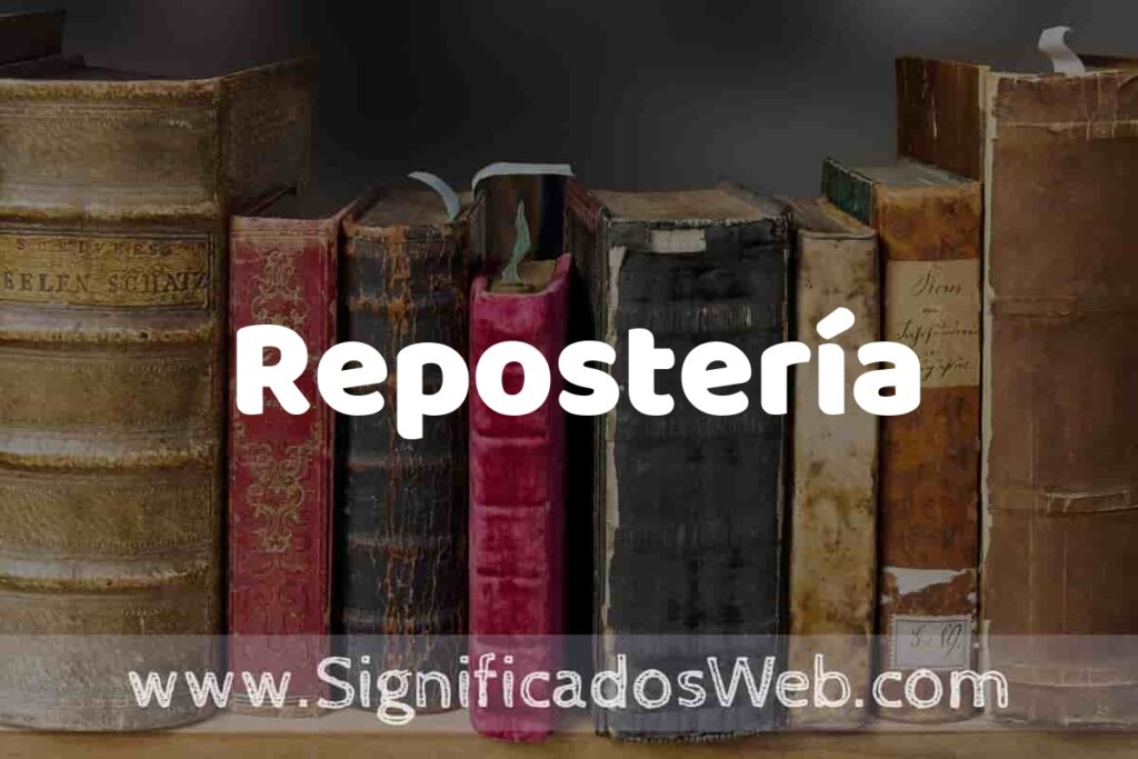 Definición de Repostería: Que es, 5 Ejemplos, Tipos y Para que Sirve + Sinónimo y Significado