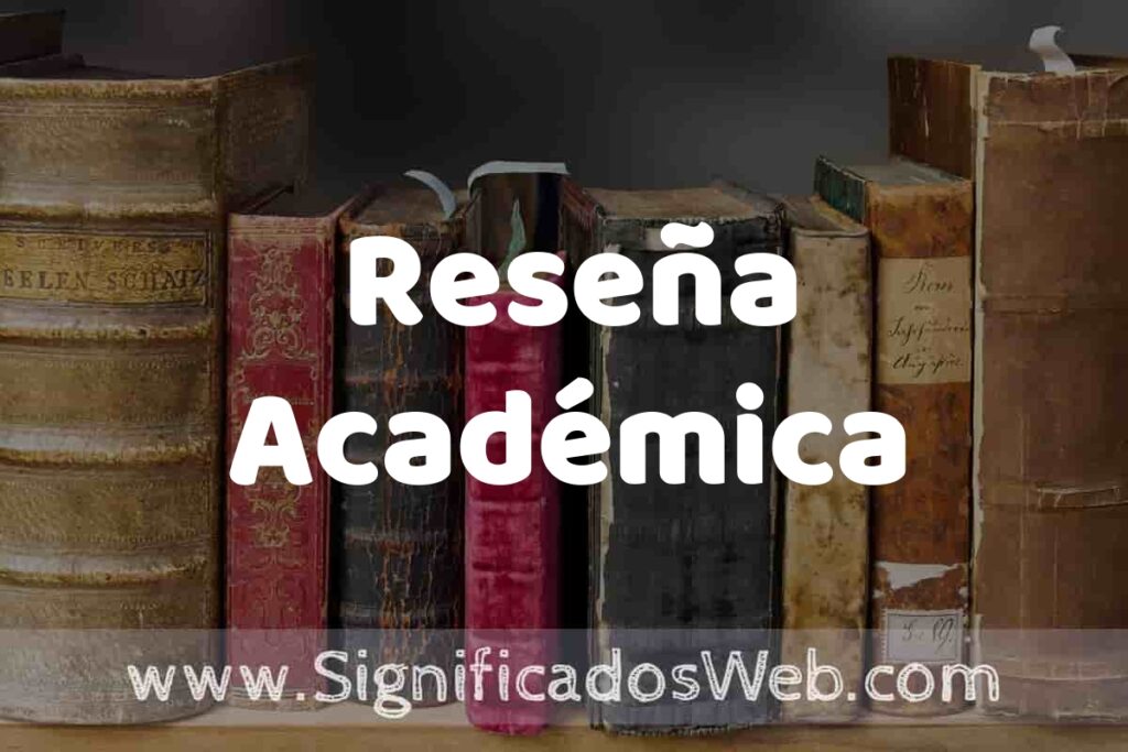 Definición de Reseña Académica: Que es, 5 Ejemplos, Tipos y Para que Sirve + Sinónimo y Significado