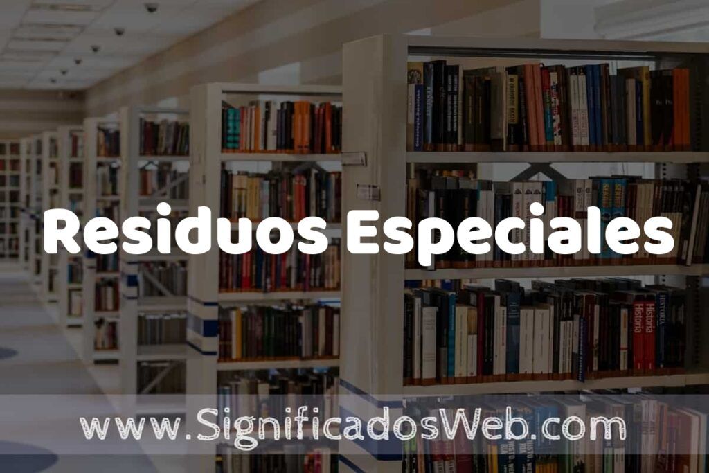 Concepto de Residuos Especiales ✔️ Significado y Definición