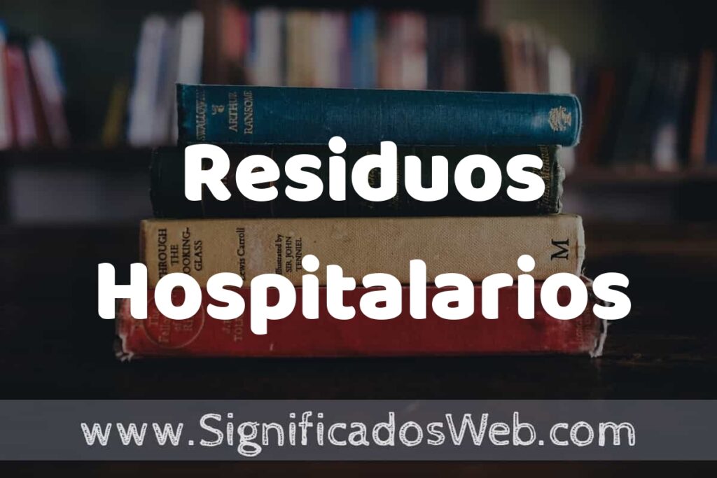 Concepto de Residuos Hospitalarios ▶️¿Que es? Definición y Significado