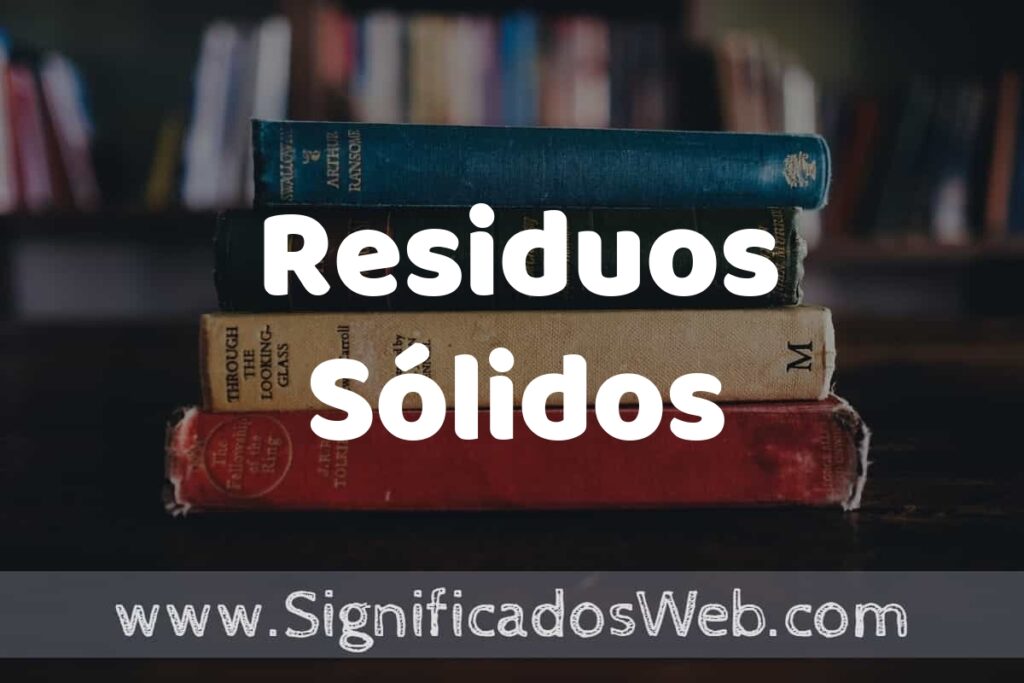 Concepto de Residuos Sólidos ▶️¿Que es? Definición y Significado