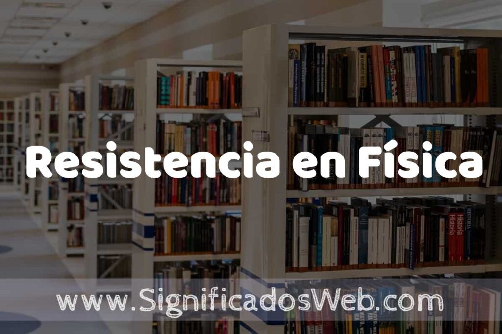 Concepto de Resistencia en Física ✔️ Significado y Definición