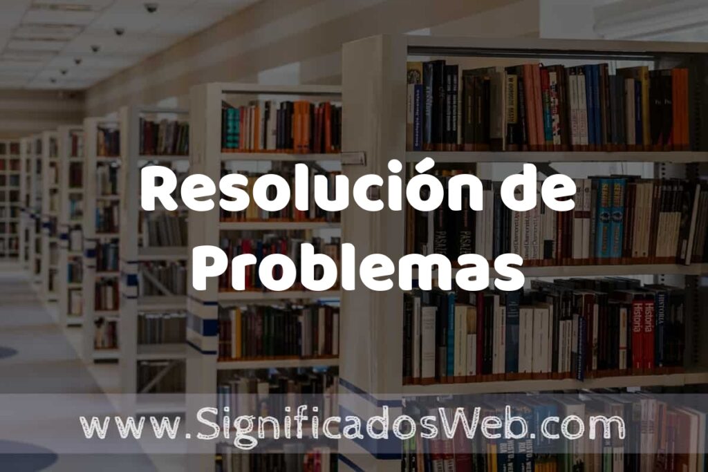 Concepto de Resolución de Problemas ✔️ Significado y Definición