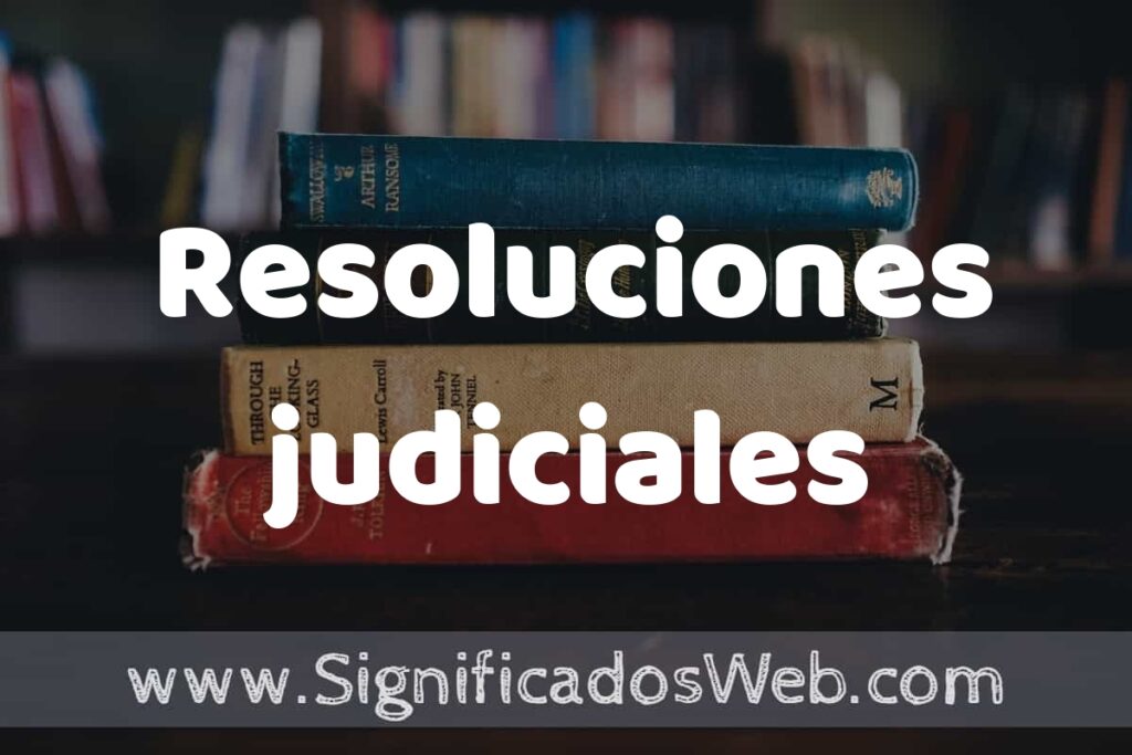 Concepto de Resoluciones judiciales ▶️¿Que es? Definición y Significado