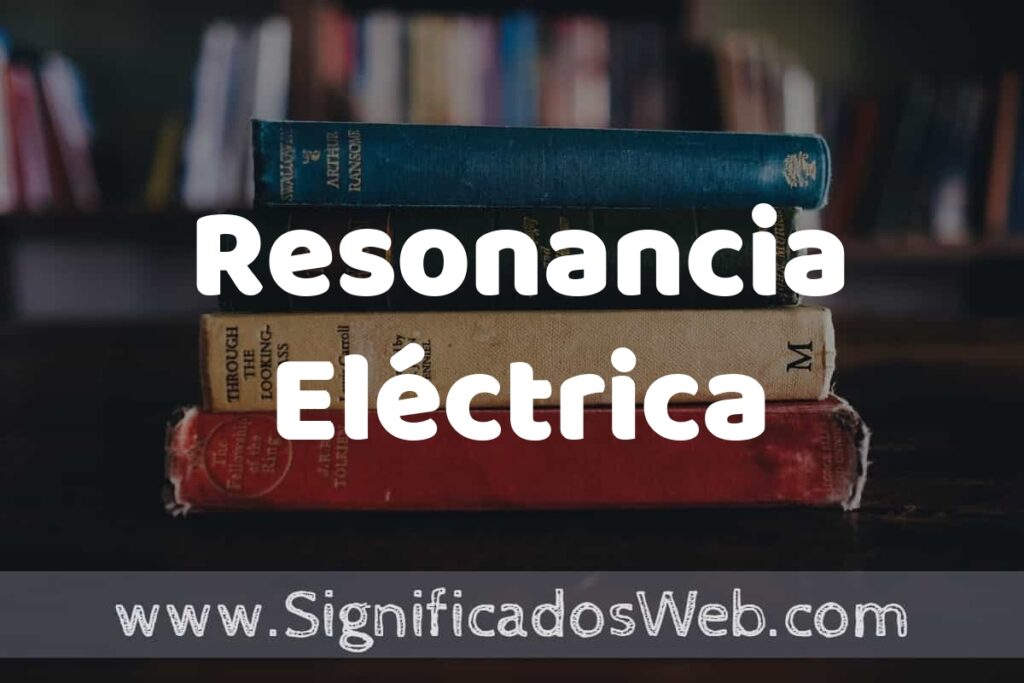Concepto de Resonancia Eléctrica ▶️¿Que es? Definición y Significado