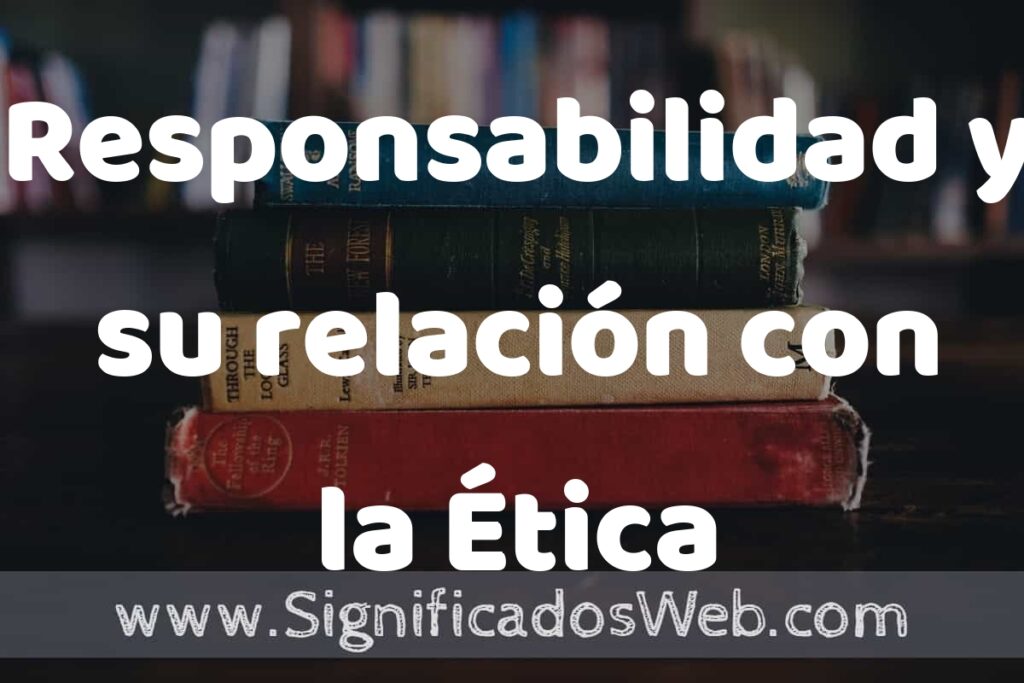Concepto de Responsabilidad y su relación con la Ética ▶️¿Que es? Definición y Significado