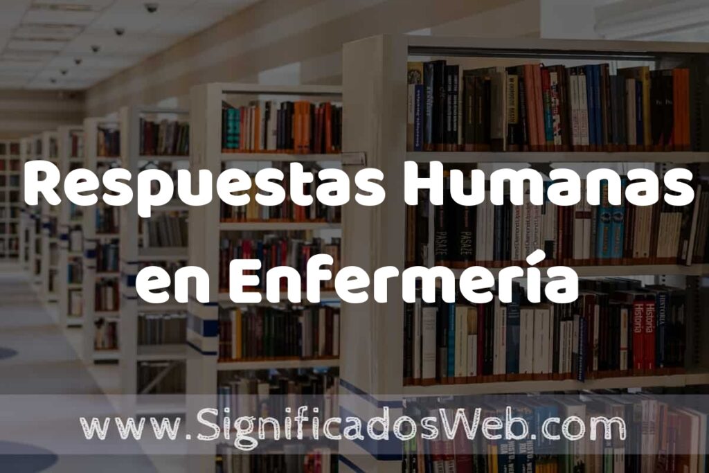 Concepto de Respuestas Humanas en Enfermería ✔️ Significado y Definición