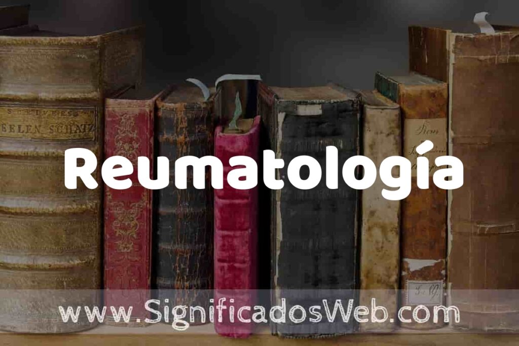 Definición de Reumatología: Que es, 5 Ejemplos, Tipos y Para que Sirve + Sinónimo y Significado