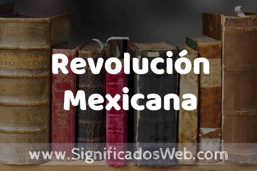 Definición de Revolución Mexicana: Que es, 5 Ejemplos, Tipos y Para que Sirve + Sinónimo y Significado