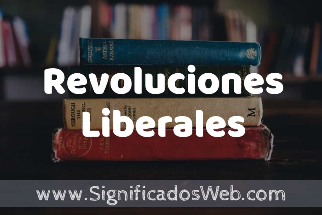 Concepto de Revoluciones Liberales ▶️¿Que es? Definición y Significado
