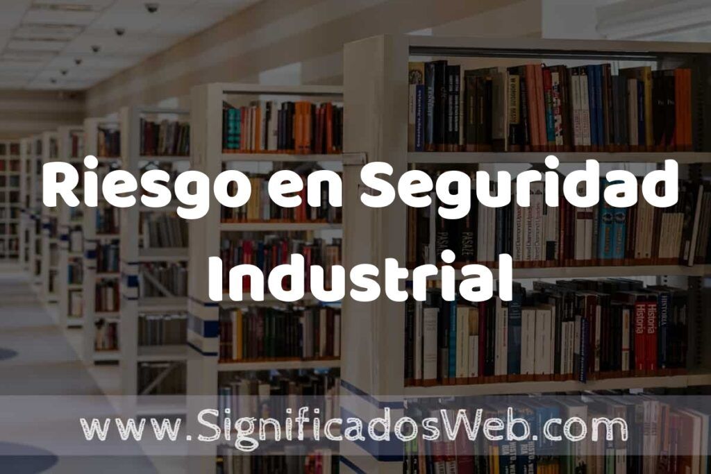 Concepto de Riesgo en Seguridad Industrial ✔️ Significado y Definición
