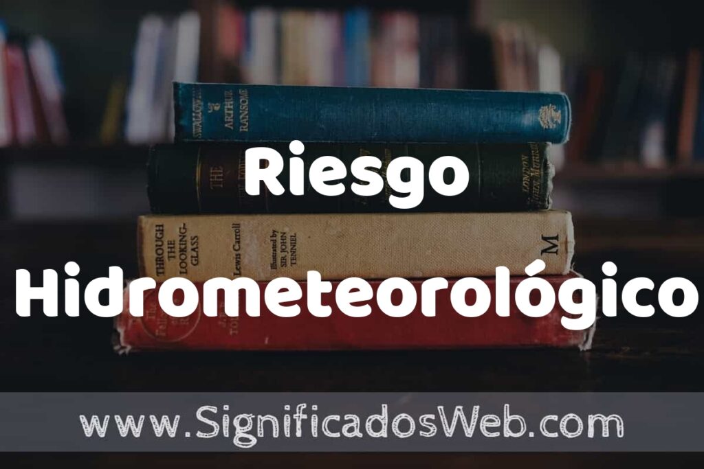 Concepto de Riesgo Hidrometeorológico ▶️¿Que es? Definición y Significado