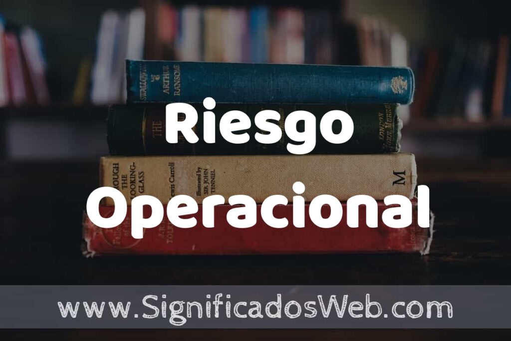 Concepto de Riesgo Operacional ▶️¿Que es? Definición y Significado