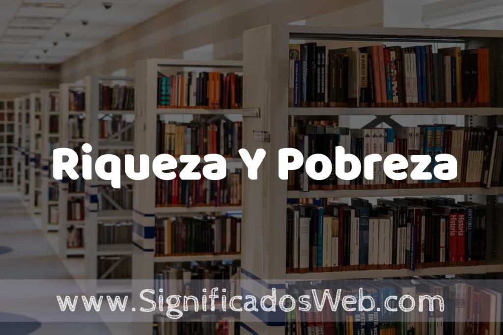 Concepto de Riqueza Y Pobreza ✔️ Significado y Definición