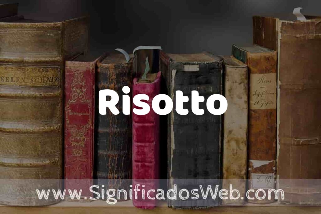 Definición de Risotto: Que es, 5 Ejemplos, Tipos y Para que Sirve + Sinónimo y Significado