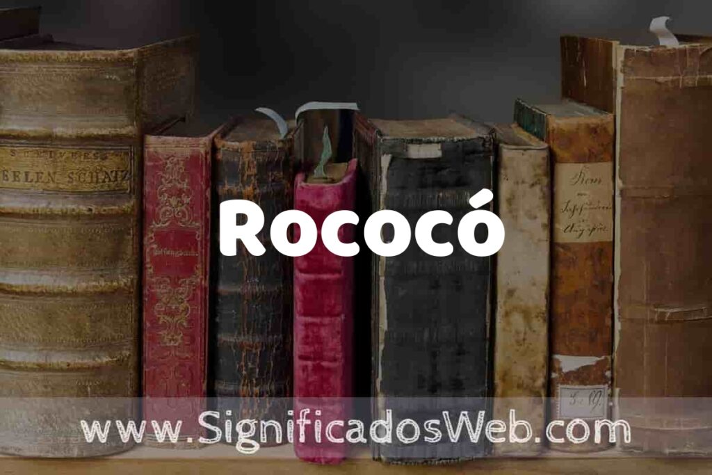 Definición de Rococó: Que es, 5 Ejemplos, Tipos y Para que Sirve + Sinónimo y Significado