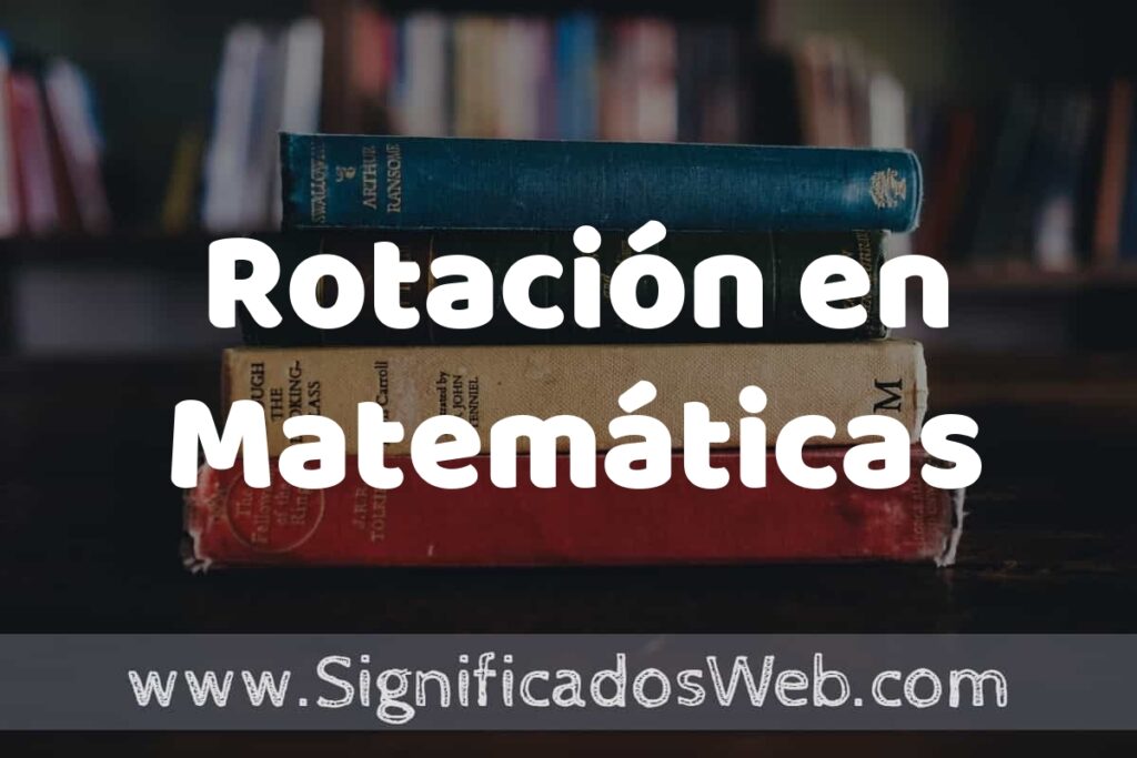 Concepto de Rotación en Matemáticas ▶️¿Que es? Definición y Significado