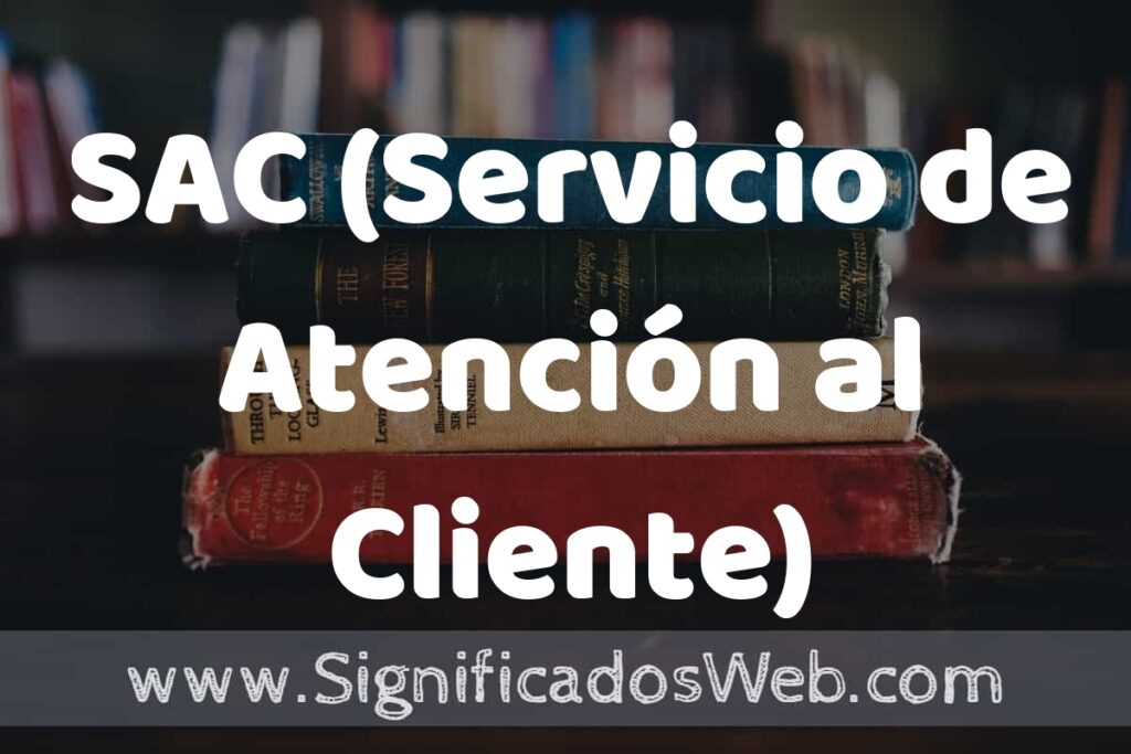 Concepto de SAC (Servicio de Atención al Cliente) ▶️¿Que es? Definición y Significado