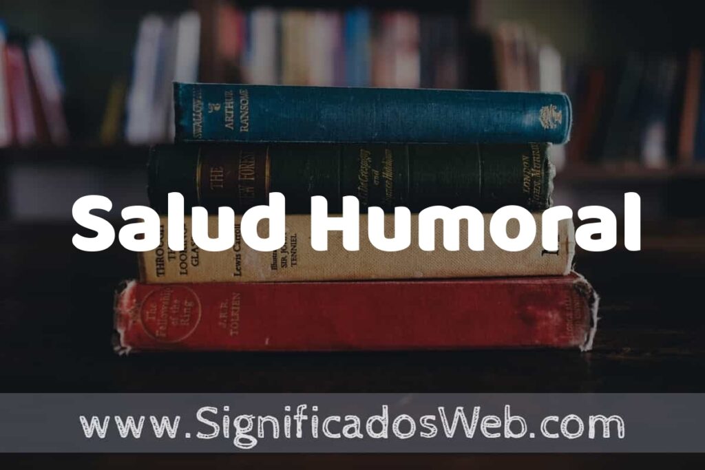 Concepto de Salud Humoral ▶️¿Que es? Definición y Significado