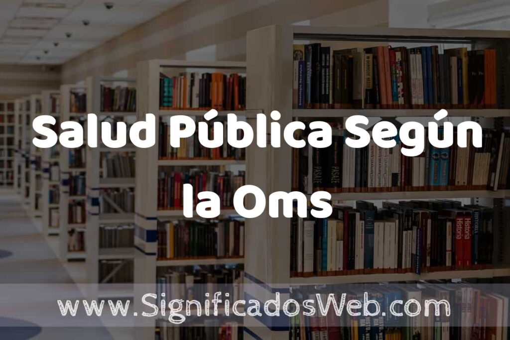 Concepto de Salud Pública Según la Oms ✔️ Significado y Definición