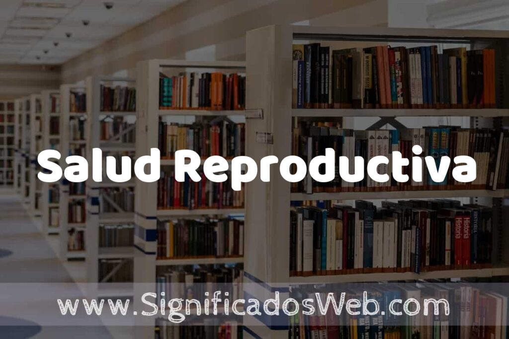 Concepto de Salud Reproductiva ✔️ Significado y Definición