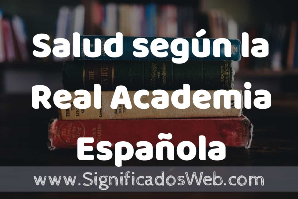 Concepto de Salud según la Real Academia Española ▶️¿Que es? Definición y Significado