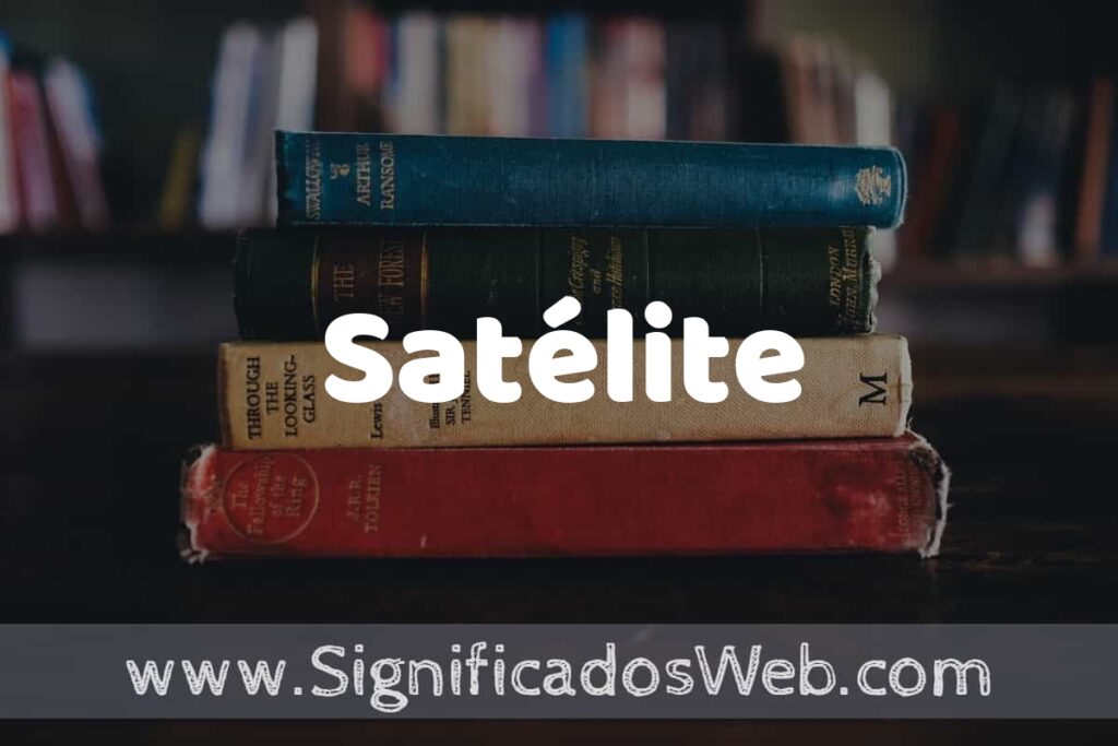 Concepto de Satélite ▶️¿Que es? Definición y Significado