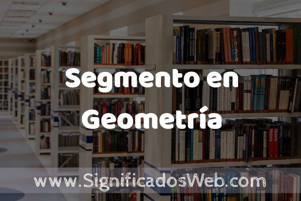 Concepto de Segmento en Geometría ✔️ Significado y Definición