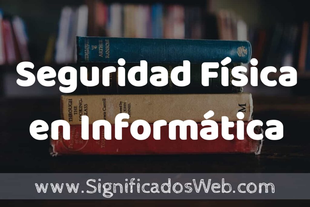 Concepto de Seguridad Física en Informática ▶️¿Que es? Definición y Significado