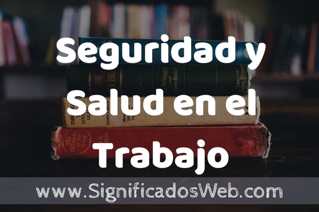 Concepto de Seguridad y Salud en el Trabajo ▶️¿Que es? Definición y Significado