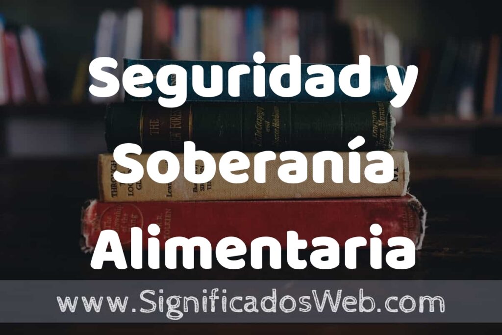 Concepto de Seguridad y Soberanía Alimentaria ▶️¿Que es? Definición y Significado