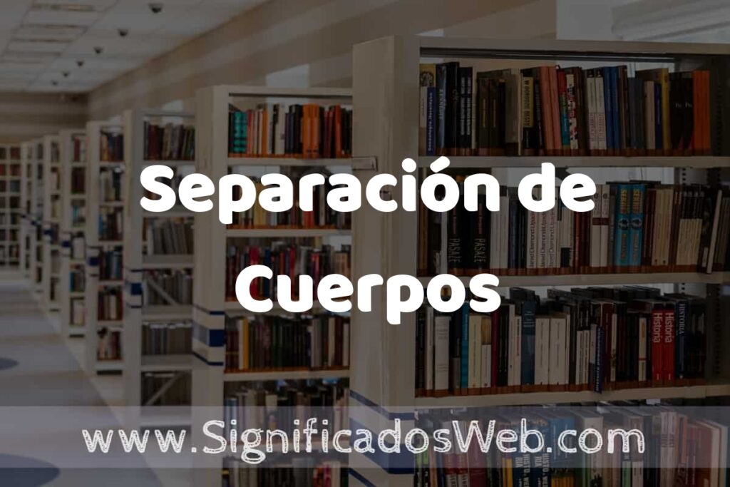 Concepto de Separación de Cuerpos ✔️ Significado y Definición