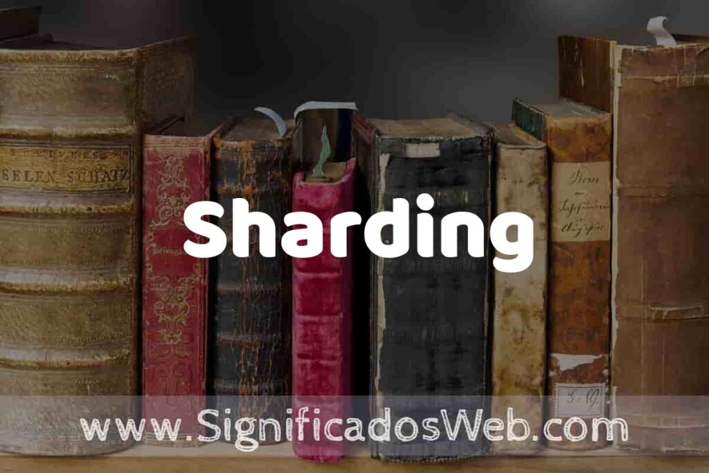Definición de Sharding: Que es, 5 Ejemplos, Tipos y Para que Sirve + Sinónimo y Significado