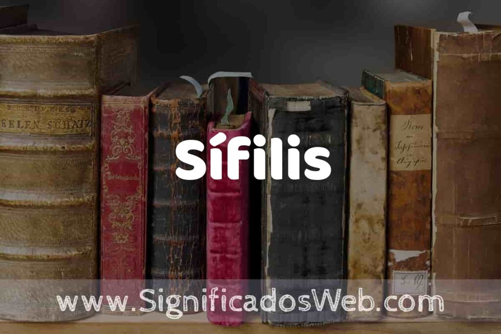 Definición de Sífilis: Que es, 5 Ejemplos, Tipos y Para que Sirve + Sinónimo y Significado