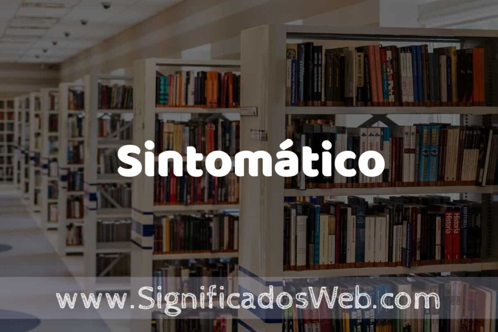 Concepto de Sintomático ✔️ Significado y Definición