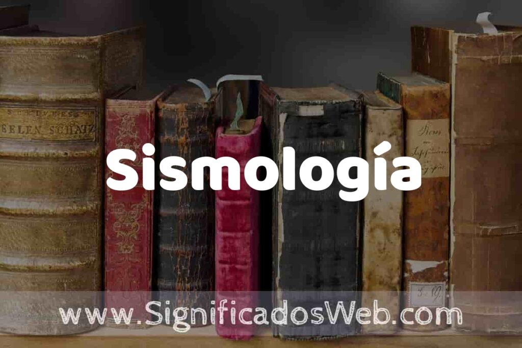 Definición de Sismología: Que es, 5 Ejemplos, Tipos y Para que Sirve + Sinónimo y Significado
