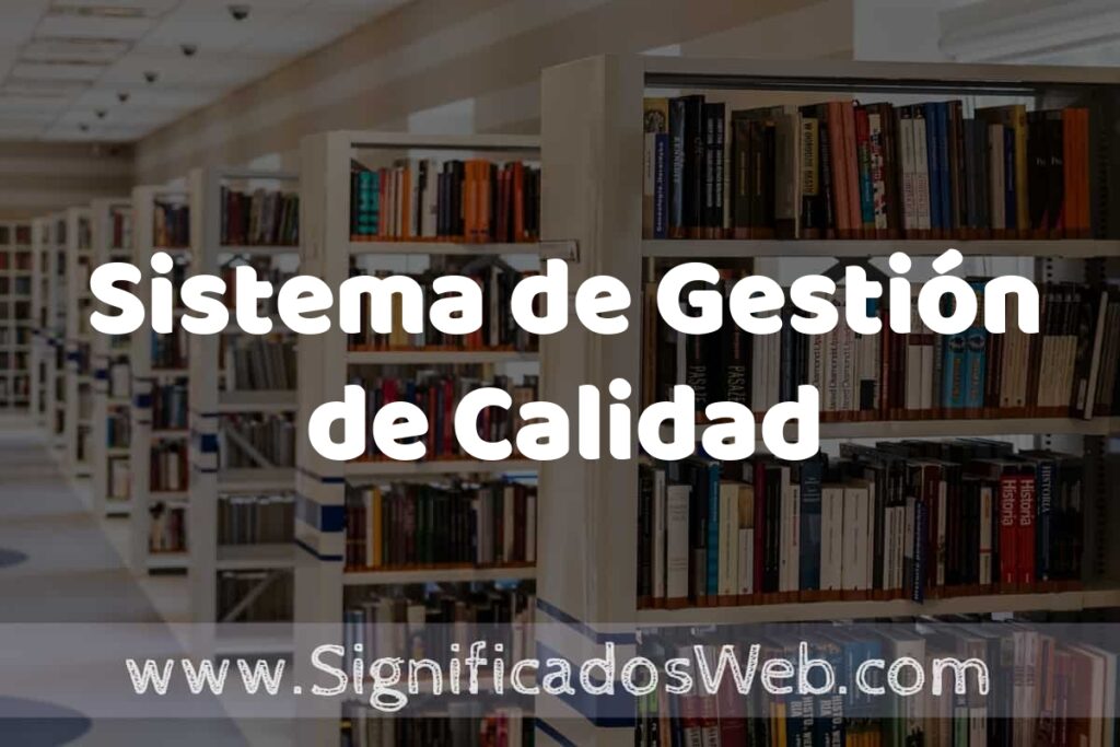 Concepto de Sistema de Gestión de Calidad ✔️ Significado y Definición