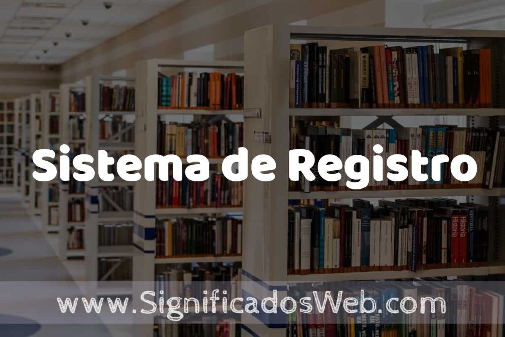 Concepto de Sistema de Registro ✔️ Significado y Definición