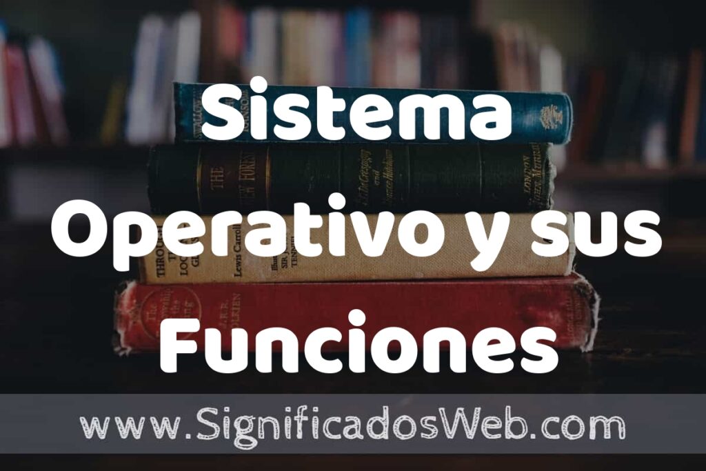Concepto de Sistema Operativo y sus Funciones ▶️¿Que es? Definición y Significado