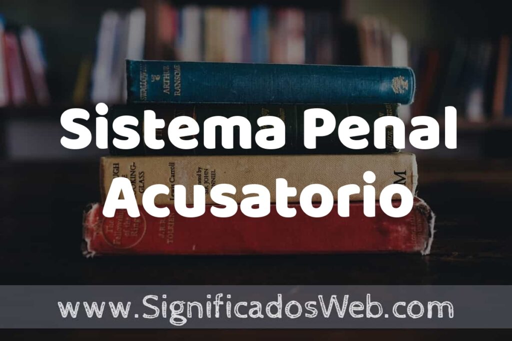 Concepto de Sistema Penal Acusatorio ▶️¿Que es? Definición y Significado
